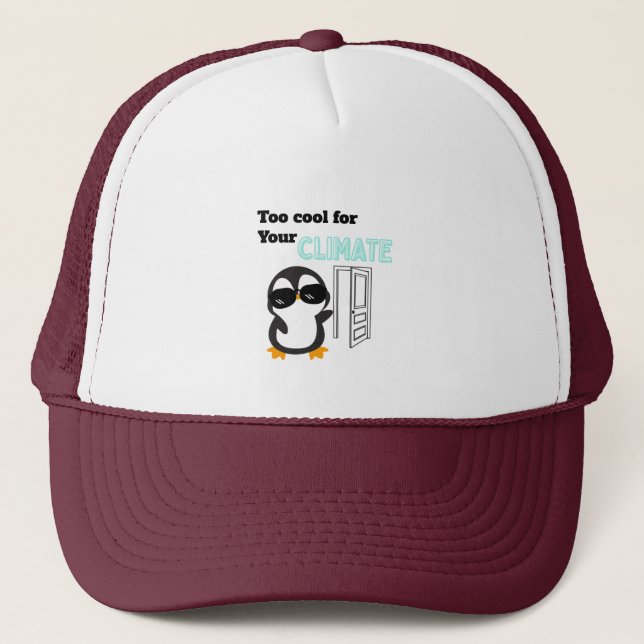 Too Cool for Your Climate Funny Penguin Trucker Hat (Front)