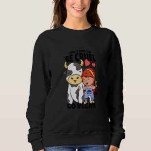 Too Cool To Be Cruel Go Vegan Cow Animal Vegetaria Sweatshirt