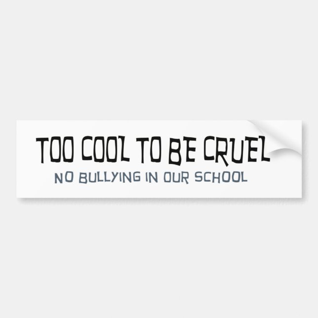 Too Cool to be Cruel No Bullying Bumper Sticker (Front)