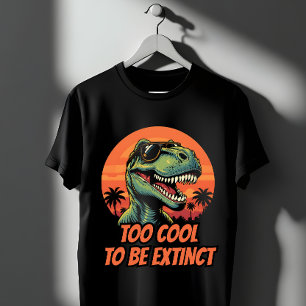 Too Cool To Be Extinct Funny T-Rex T-Shirt