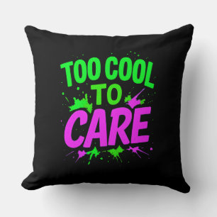 Too Cool To Care Decorative Pillow Funny Home