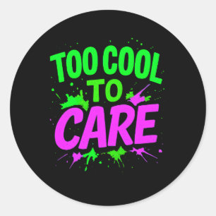 Too Cool To Care Funny Design Trendy Gift Item Classic Round Sticker