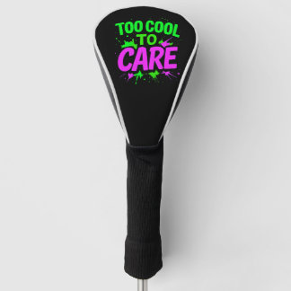 Too Cool To Care  Funny Gift Golf Head Cover