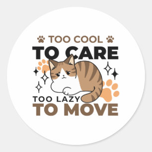 Too Cool to Care, Too Lazy to Move – Relaxing Cat Classic Round Sticker