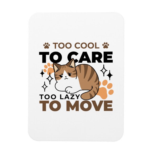 Too Cool to Care, Too Lazy to Move – Relaxing Cat  Magnet (Vertical)