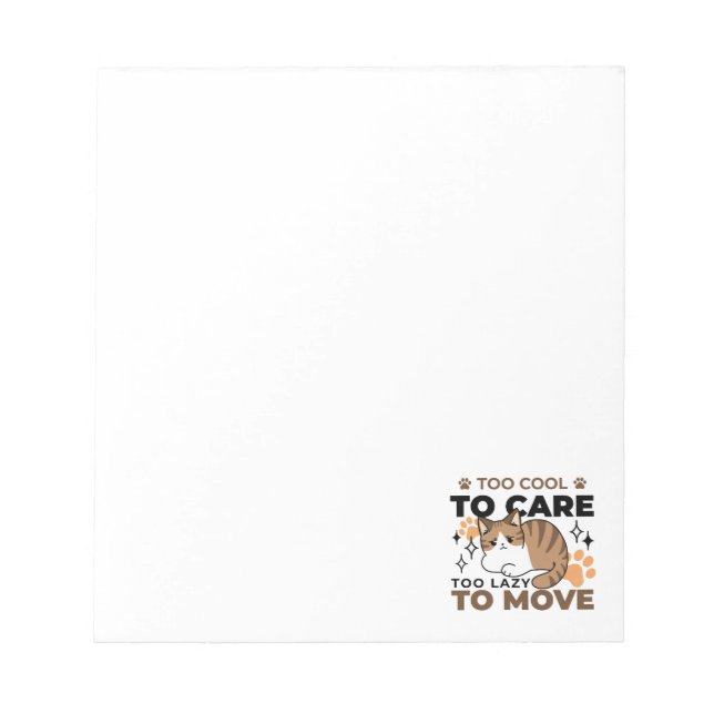 Too Cool to Care, Too Lazy to Move – Relaxing Cat  Notepad (Front)