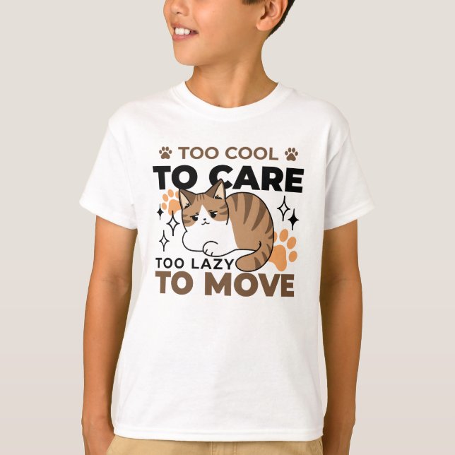 Too Cool to Care, Too Lazy to Move – Relaxing Cat  T-Shirt (Front)