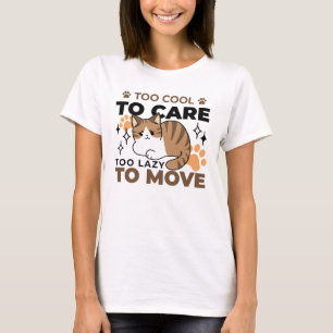 Too Cool to Care, Too Lazy to Move – Relaxing Cat T-Shirt