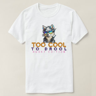 Too Cool to Drool – Husky Edition T-Shirt