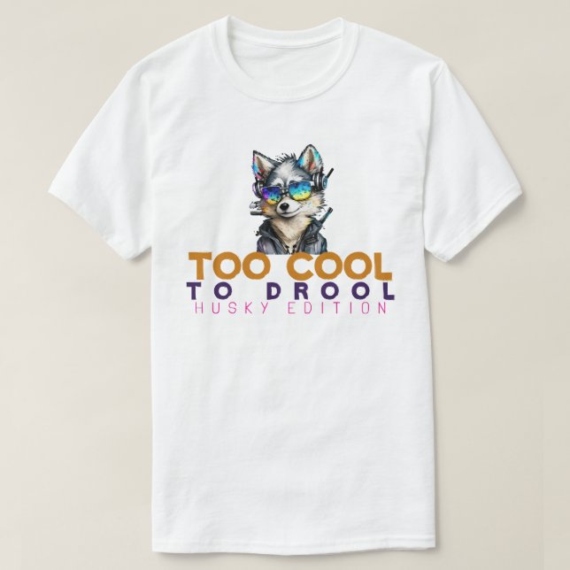 Too Cool to Drool – Husky Edition T-Shirt (Design Front)