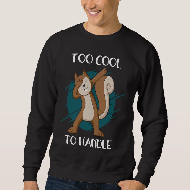 Too Cool To Handle Me Small Animal Squirrel Sweatshirt (Front)
