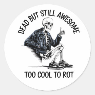 Too Cool to Rot Skeleton Design Classic Round Sticker