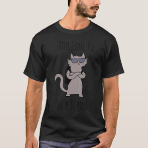 Too Cool To Skip School Cool Cat Back To School Co T-Shirt