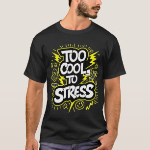 Too Cool to Stress – Bold Graffiti Streetwear Art T-Shirt