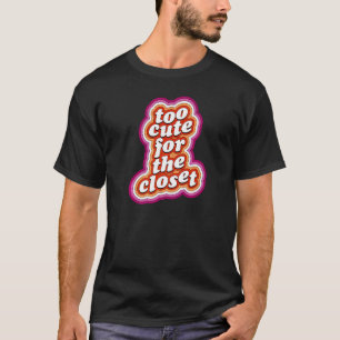 Too Cute For The Closet  Lesbian Pride Month Quote T-Shirt
