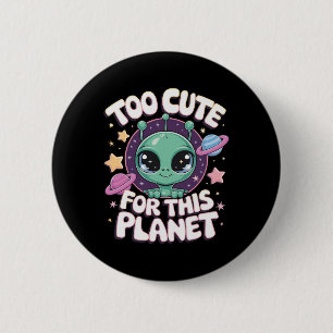 Too Cute For This Planet 6 Cm Round Badge