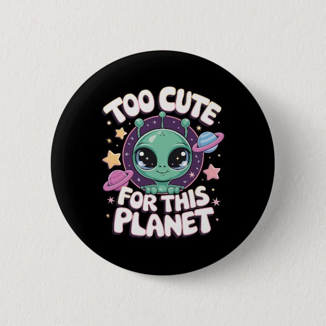 Too Cute For This Planet  6 Cm Round Badge (Front)