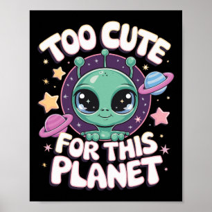 Too Cute For This Planet Poster