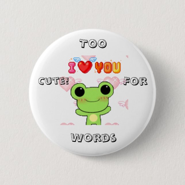 Too cute! for words 6 cm round badge (Front)