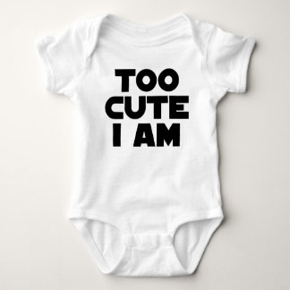Too Cute I Am Baby Bodysuit