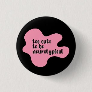 too cute to be neurotypical Pink & Black  3 Cm Round Badge
