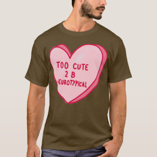 Too Cute To Be Neurotypical T-Shirt