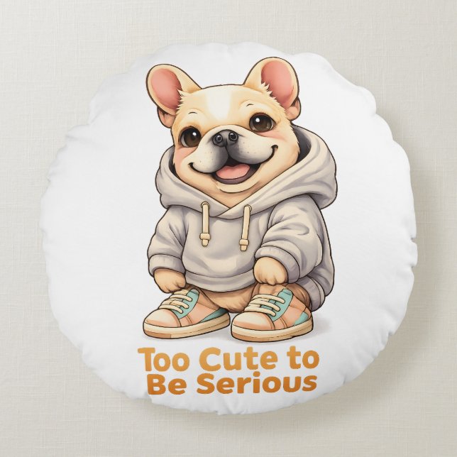 Too Cute to Be Serious – Funny French Bulldog  Round Cushion (Front)