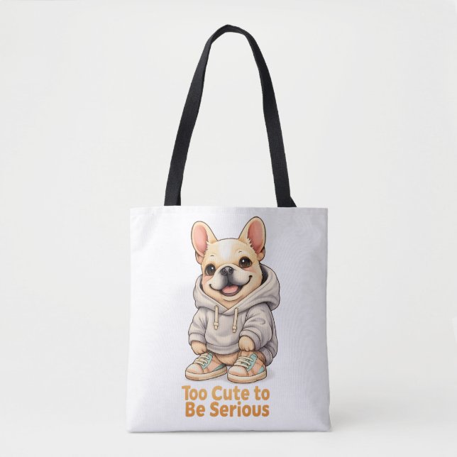 Too Cute to Be Serious – Funny French Bulldog  Tote Bag (Front)