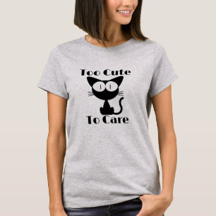 Too Cute To Care Funny Cat T-Shirt