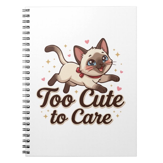 Too Cute to Care Siamese Cat Notebook (Front)