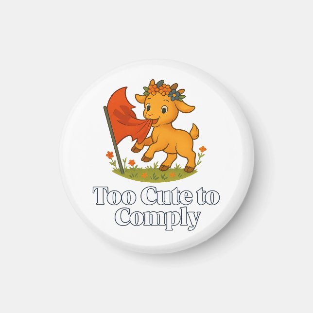 Too Cute to Comply Magnet (Front)
