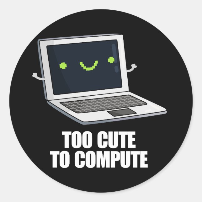 Too Cute To Compute Funny Computer Pun Dark BG Classic Round Sticker (Front)
