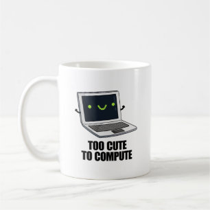 Too Cute To Compute Funny Laptop Computer Pun Coffee Mug