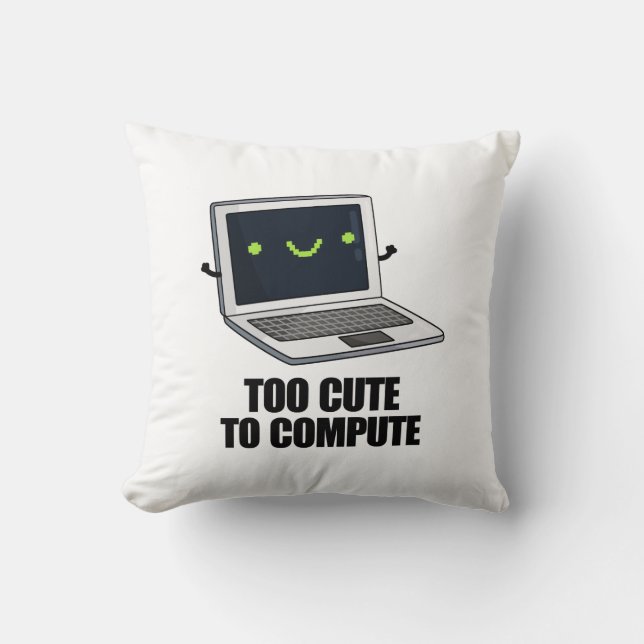 Too Cute To Compute Funny Laptop Computer Pun  Cushion (Front)