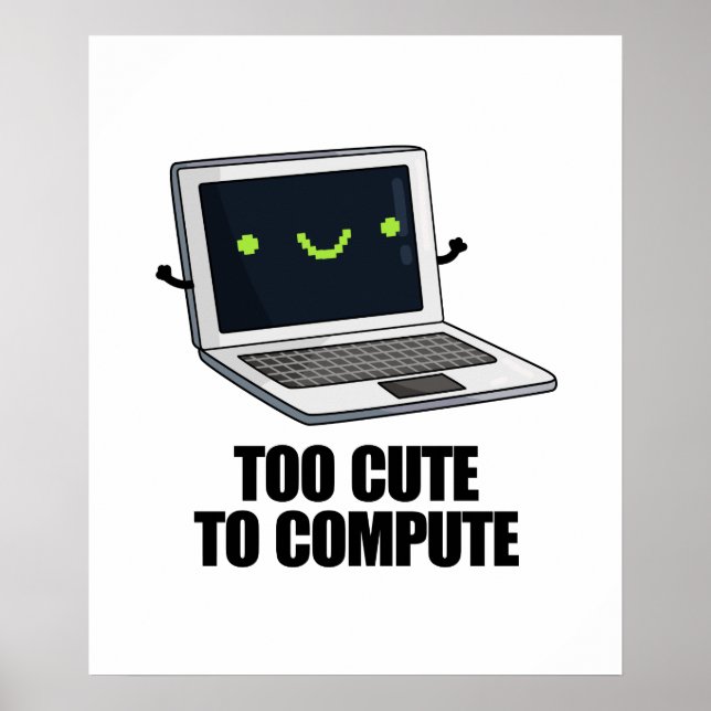 Too Cute To Compute Funny Laptop Computer Pun  Poster (Front)