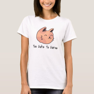 Too Cute to Curse T-Shirt