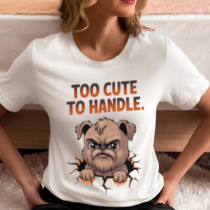 Too Cute to Handle Funny Dog T-Shirt