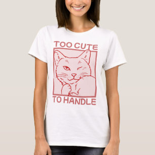 Too Cute To Handle T-Shirt