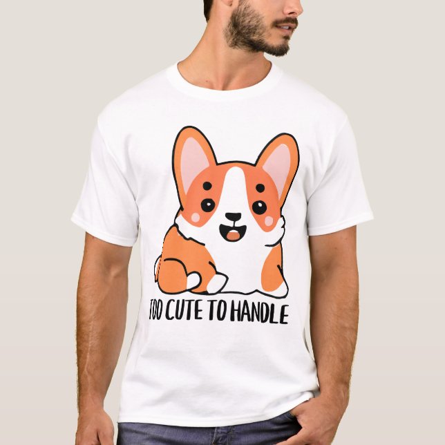 Too Cute To Handle T-Shirt (Front)
