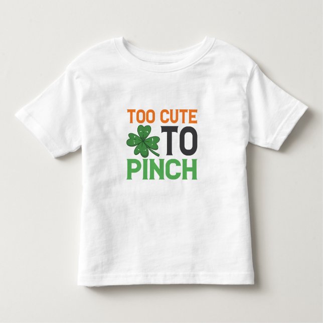 Too Cute To Pinch  Funny St Patrick's Day Gift  Toddler T-Shirt (Front)