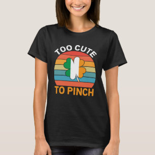 Too Cute To Pinch Saint Patrick s T-Shirt