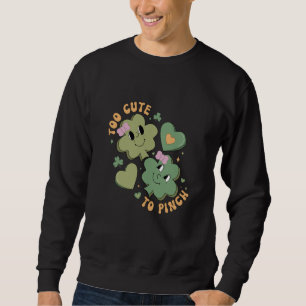 Too Cute To Pinch  Saint Patrick's Day Shamrock Sweatshirt