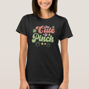 Too Cute To Pinch Saint Patricks Days C Shamrock T-Shirt