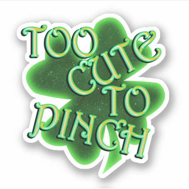 Too Cute To Pinch St. Patrick's Day (Front)