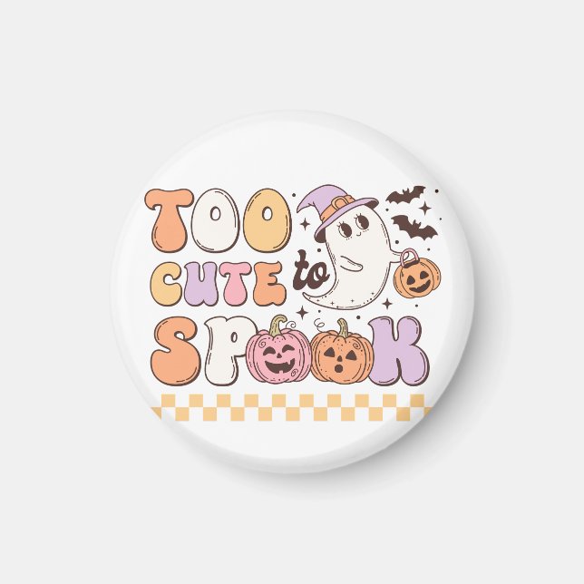 Too Cute to Spook Halloween Magnet (Front)