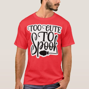 Too Cute to Spook Halloween T-Shirt