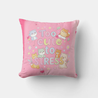 Too Cute to Stress Pillow – Funny Cute Cushion