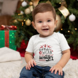 Too Cute To Wear An Ugly Sweater Christmas T-shirt<br><div class="desc">Cute baby t-shirt featuring Christmas tree,  reindeer and funny quote "Too Cute To Wear An Ugly Sweater". You can customise this design with your or your loved one's baby name,  or remove the name by clicking "Personalise this template" button. Perfect gift for baby shower and birthday.</div>