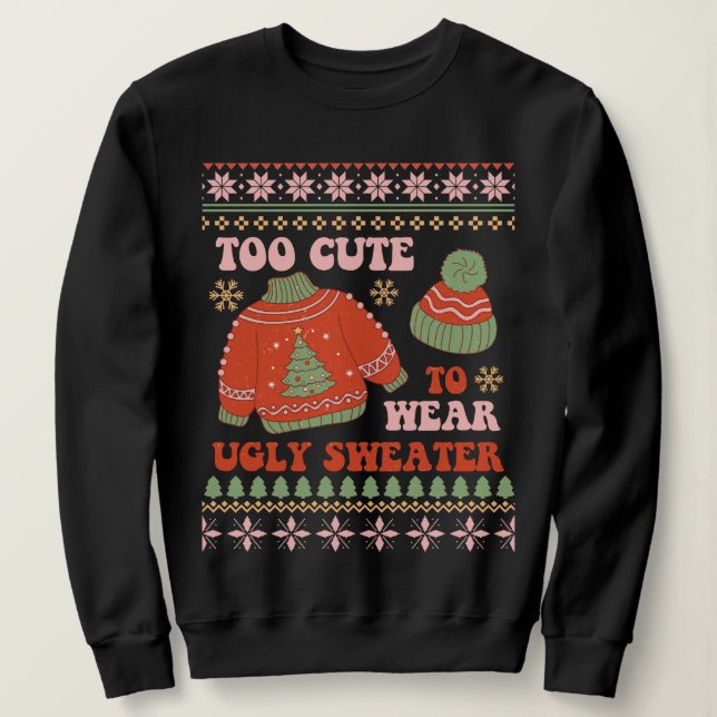 Too Cute to Wear Ugly Sweater | Funny Christmas (Design Front)