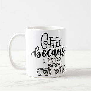Too Early for Wine Mug